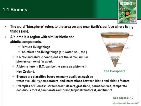 (c) McGraw Hill Ryerson 2007 1.1 Biomes The word “biosphere” refers to the area on and near Earth’s surface where living things exist. A biome is a region.