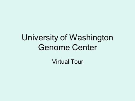 University of Washington Genome Center Virtual Tour.