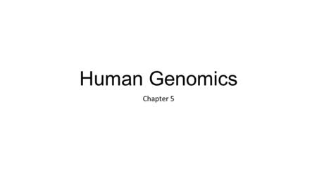 Human Genomics Chapter 5. Human Genomics Human genomics is the study of the human genome. It involves determining the sequence of the nucleotide base.