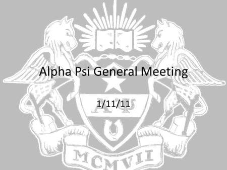 Alpha Psi General Meeting 1/11/11. Agenda Introduction of Incoming Executive Board Spring Events Merchandise Update Recruitment Update AP House Update.