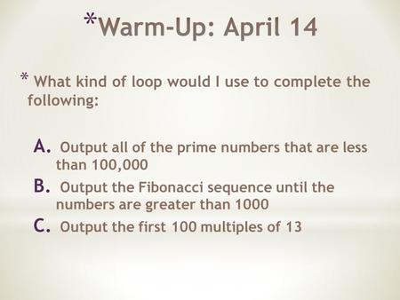 * What kind of loop would I use to complete the following: A. Output all of the prime numbers that are less than 100,000 B. Output the Fibonacci sequence.