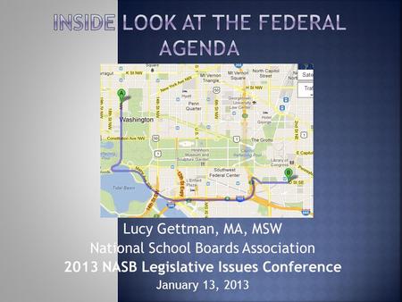 Lucy Gettman, MA, MSW National School Boards Association 2013 NASB Legislative Issues Conference January 13, 2013.