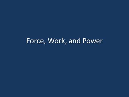 Force, Work, and Power.