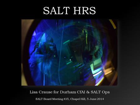 SALT HRS Lisa Crause for Durham CfAI & SALT Ops SALT Board Meeting #35, Chapel Hill, 5 June 2014.