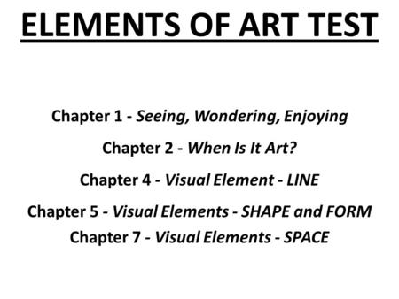 ELEMENTS OF ART TEST Chapter 1 - Seeing, Wondering, Enjoying