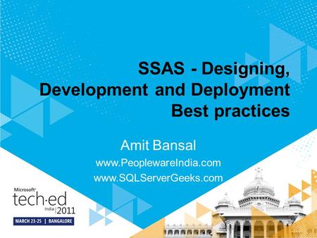 SSAS - Designing, Development and Deployment Best practices Amit Bansal www.PeoplewareIndia.com www.SQLServerGeeks.com.