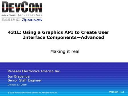 Renesas Electronics America Inc. © 2010 Renesas Electronics America Inc. All rights reserved. 431L: Using a Graphics API to Create User Interface Components—Advanced.