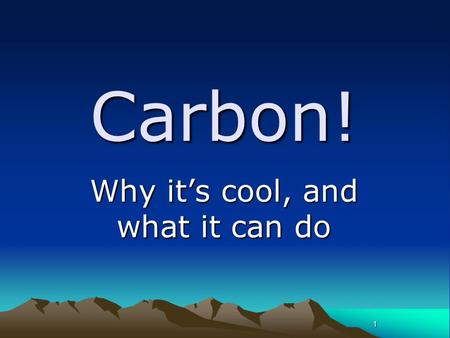 1 Carbon! Why it’s cool, and what it can do. 2 ORGANIC = FROM A LIVING SOURCE, OR CONTAINING CARBON The fact that Carbon needs 4 electrons to complete.