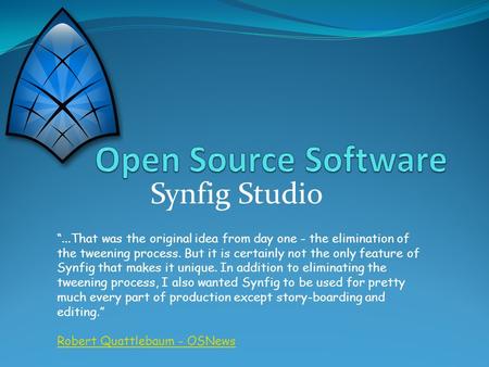 Synfig Studio “...That was the original idea from day one - the elimination of the tweening process. But it is certainly not the only feature of Synfig.