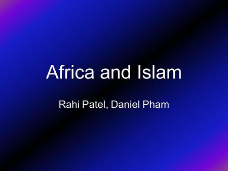 Africa and Islam Rahi Patel, Daniel Pham. Key Terms Islam – a religion based on the Qur’an, a book believed to be the verbatim word of god, and the teachings.