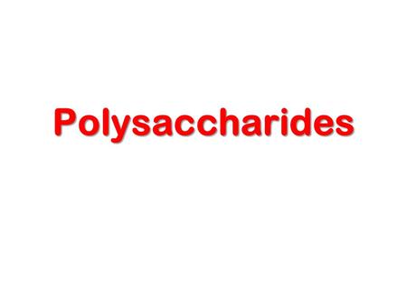 Polysaccharides.