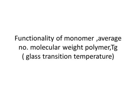 Functionality of monomer ,average no