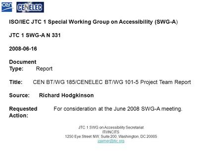 ISO/IEC JTC 1 Special Working Group on Accessibility (SWG-A) JTC 1 SWG-A N 331 2008-06-16 Document Type: Report Title: CEN BT/WG 185/CENELEC BT/WG 101-5.