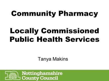 Community Pharmacy Locally Commissioned Public Health Services Tanya Makins.