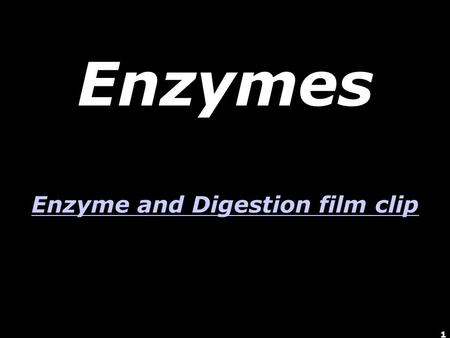 1 Enzymes Enzyme and Digestion film clip Enzyme and Digestion film clip.