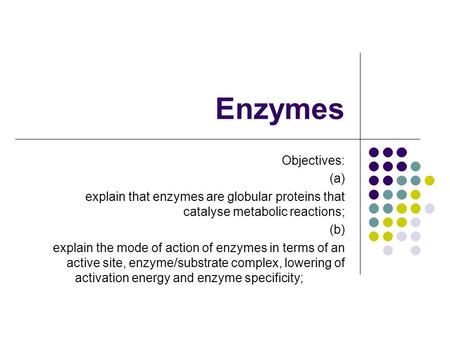 Enzymes Objectives: (a)