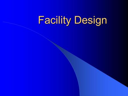 Facility Design. Overall Design Process Planning committee Needs assessment Select construction process model Select architect Develop schematics Secure.