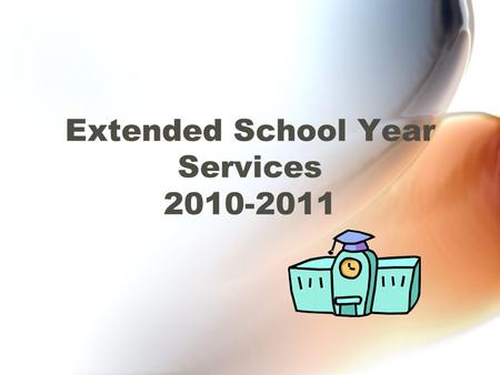 Extended School Year Services 2010-2011. What is Extended School Year Service? Not the same as summer school Ensure the receipt of FAPE Primarily provided.