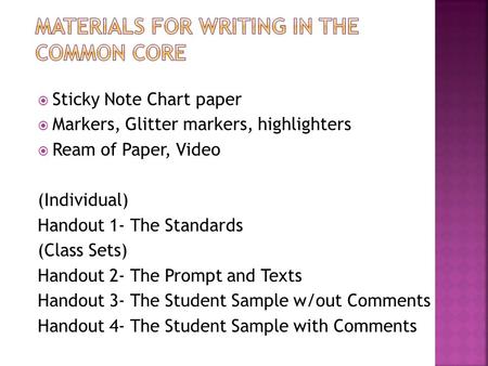  Sticky Note Chart paper  Markers, Glitter markers, highlighters  Ream of Paper, Video (Individual) Handout 1- The Standards (Class Sets) Handout 2-