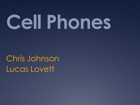 Cell Phones Chris Johnson Lucas Lovett. Evolution of Cell Phones  &feature=related.