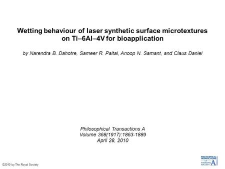 Wetting behaviour of laser synthetic surface microtextures on Ti–6Al–4V for bioapplication by Narendra B. Dahotre, Sameer R. Paital, Anoop N. Samant, and.