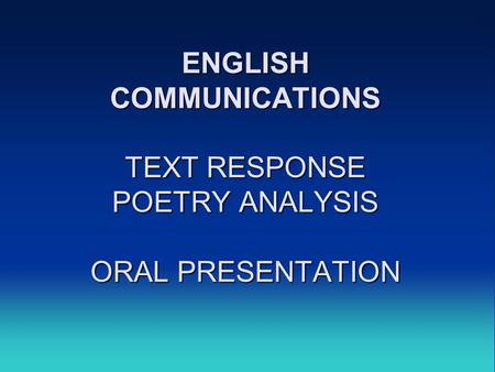 ENGLISH COMMUNICATIONS TEXT RESPONSE POETRY ANALYSIS ORAL PRESENTATION.