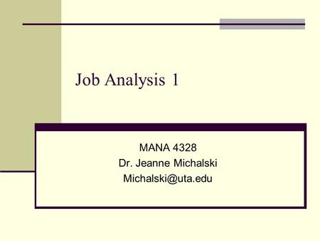 Job Analysis 1 MANA 4328 Dr. Jeanne Michalski