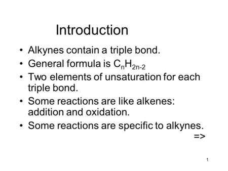 Introduction Alkynes contain a triple bond. General formula is CnH2n-2