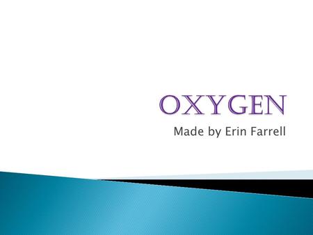 Made by Erin Farrell.  Oxygen’s chemical symbol is O and it’s frequently written as O2 and. This is because the oxygen is not chemically combined with.