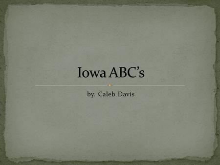 Iowa ABC’s by. Caleb Davis.