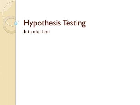Hypothesis Testing Introduction What is a Hypothesis Test A hypothesis test is a statistical test that determines if there’s a STATISTICALLY SIGNIFICANT.