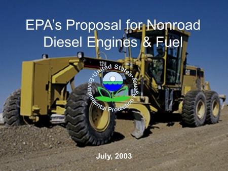 EPA’s Proposal for Nonroad Diesel Engines & Fuel