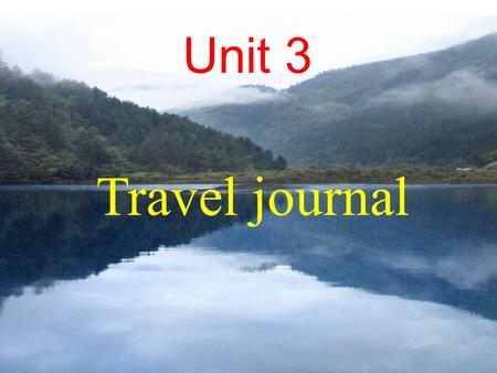 Travel journal Unit 3 It is a pleasant thing traveling along such a beautiful river.