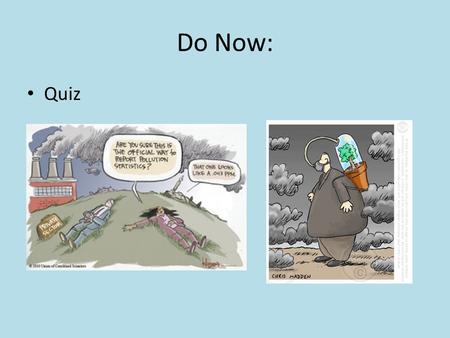 Do Now: Quiz. Aim: How can we improve air quality? Concept 18-6 Legal, economic, and technological tools can help us to clean up air pollution, but the.
