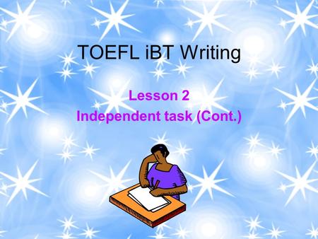 TOEFL iBT Writing Lesson 2 Independent task (Cont.)