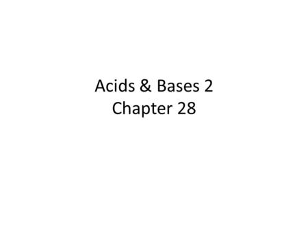 Acids & Bases 2 Chapter 28. Objectives 1.Outline of common laboratory acids and bases 2.Be able to name some common lab acids and bases 3.Examine how.
