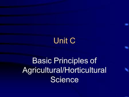 Unit C Basic Principles of Agricultural/Horticultural Science.