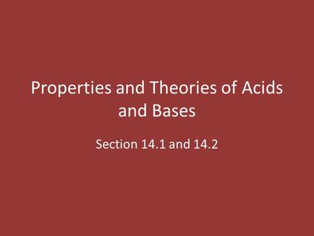 Properties and Theories of Acids and Bases Section 14.1 and 14.2.