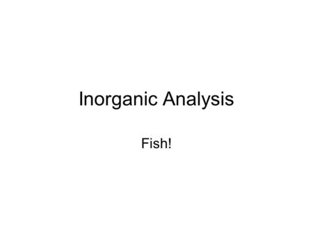 Inorganic Analysis Fish!. Pick a question! 1111 2 3 4 2 3 4 2 3 4 2 3 4.