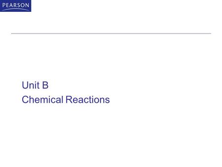 Unit B Chemical Reactions. Copyright © 2010 Pearson Canada Inc. B - 1 Acids and Bases An acid is a substance that produces hydrogen ions when dissolved.