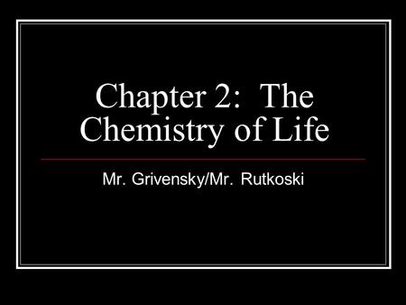Chapter 2: The Chemistry of Life Mr. Grivensky/Mr. Rutkoski.
