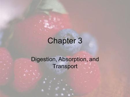 Chapter 3 Digestion, Absorption, and Transport. Digestion Digestion is the process of breaking down foods into nutrients to prepare for absorption while.