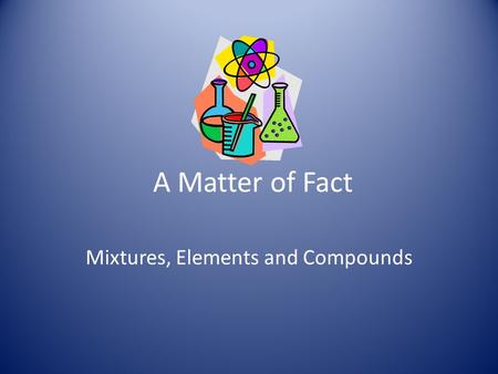 Mixtures, Elements and Compounds