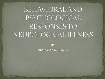 BY NIA AYU SURIDATY. Certain emotional and psychological responses can be expected in patient with any illness The nurse can anticipate responses patients.