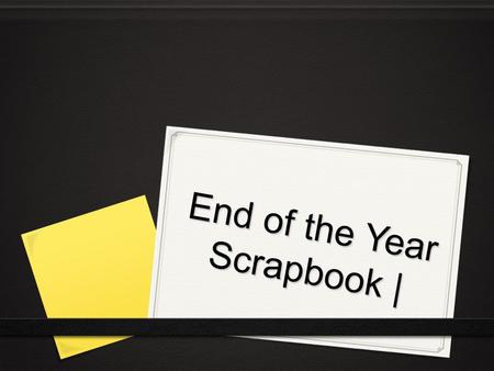 End of the Year Scrapbook |. Expectations  Though we are finished with EOGs/Common Exams, we are still required to keep *structure* in our classroom.
