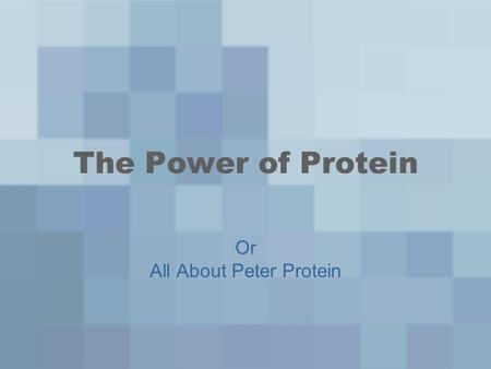 The Power of Protein Or All About Peter Protein. Meet Peter Protein 4.