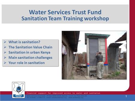 Water Services Trust Fund Sanitation Team Training workshop  What is sanitation?  The Sanitation Value Chain  Sanitation in urban Kenya  Main sanitation.