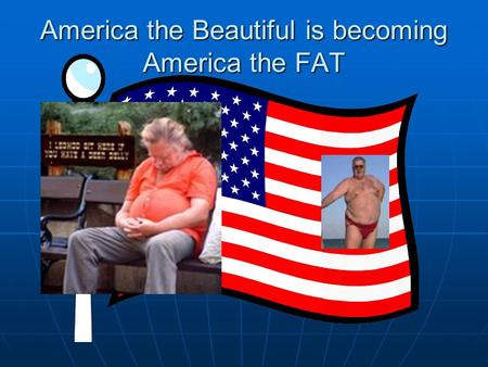 America the Beautiful is becoming America the FAT.