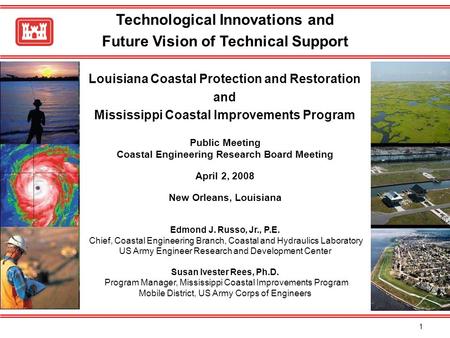 1 Technological Innovations and Future Vision of Technical Support Louisiana Coastal Protection and Restoration and Mississippi Coastal Improvements Program.