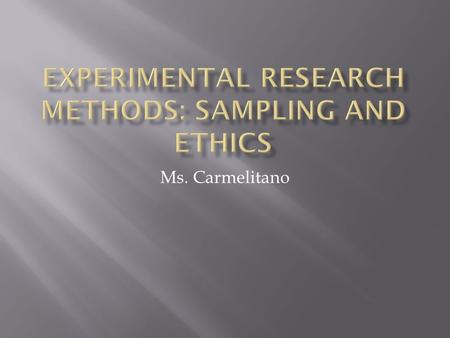 Ms. Carmelitano.  In order to conduct a successful study, researchers need to have a plan, people to participate in a study, a method to collect and.